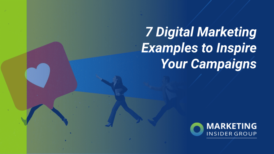 7 Digital Marketing Examples To Inspire Your Campaigns